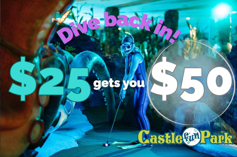 A person wearing a snorkel mask plays mini golf underwater-themed course, with bright text: "Dive back in! $25 gets you $50," and the Castle Fun Park logo at the bottom right.